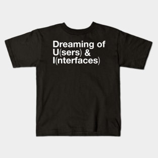 Dreaming of Users and Interfaces UI Designer Kids T-Shirt